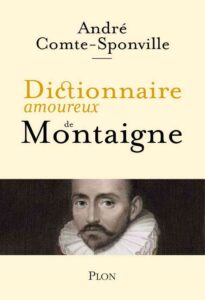 "Dictionnaire amoureux de Montaigne" André Comte-Sponville