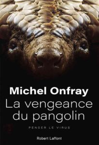 "La Vengeance du pangolin " Michel Onfray