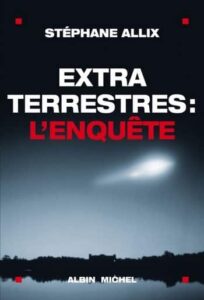 "Extraterrestres l’enquête" Stephane Allix