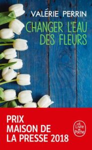 "Changer l'eau des fleurs" Valérie Perrin