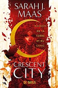"Crescent City, Tome 1 : Maison de la terre et du sang" Sarah J. Maas