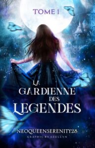 "La Gardienne des Légendes ✷ Tome I" NeoQueenSerenity28