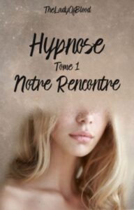 "Hypnose, tome 1, Notre Rencontre" TheLadyOfBlood